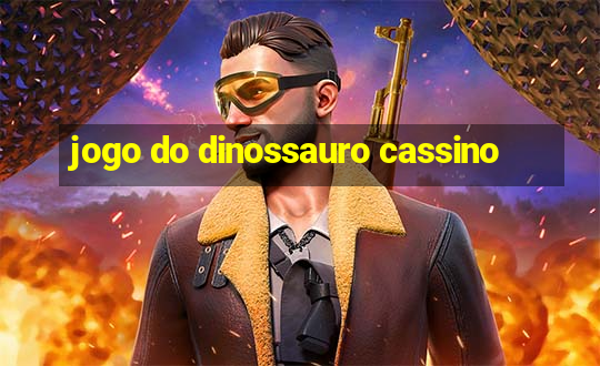 jogo do dinossauro cassino