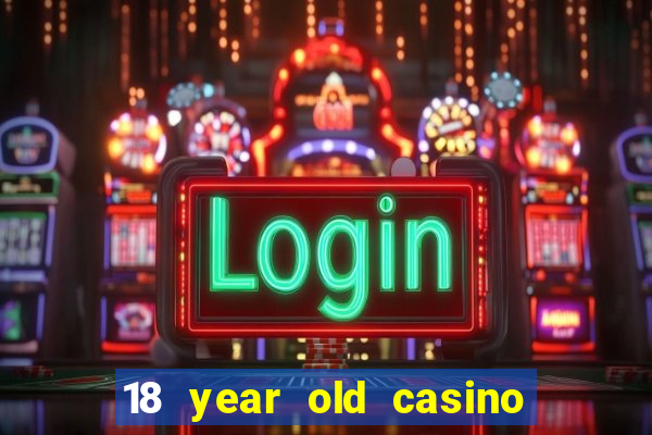 18 year old casino san diego