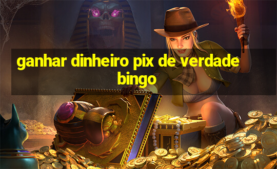 ganhar dinheiro pix de verdade bingo