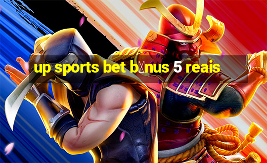 up sports bet b么nus 5 reais