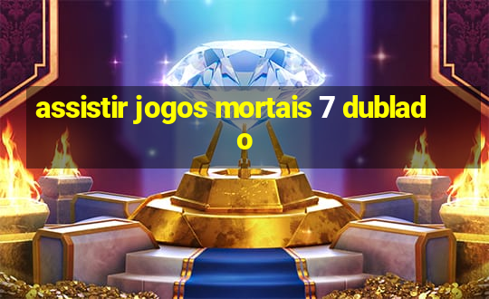 assistir jogos mortais 7 dublado