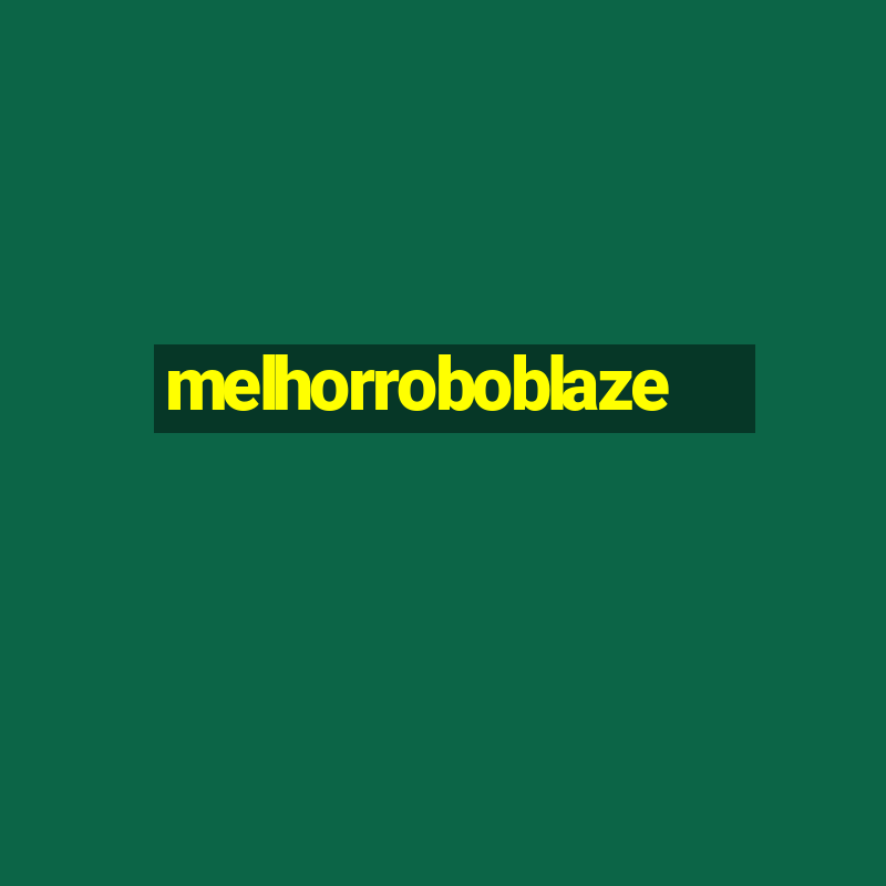 melhorroboblaze