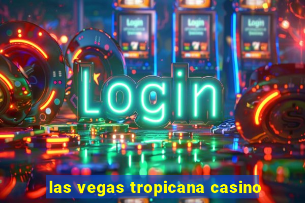 las vegas tropicana casino