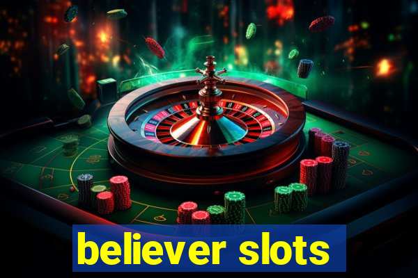 believer slots