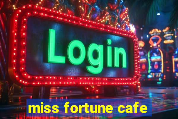 miss fortune cafe