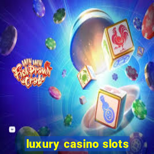 luxury casino slots