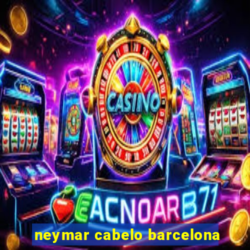 neymar cabelo barcelona