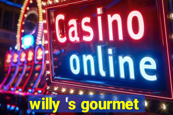 willy 's gourmet