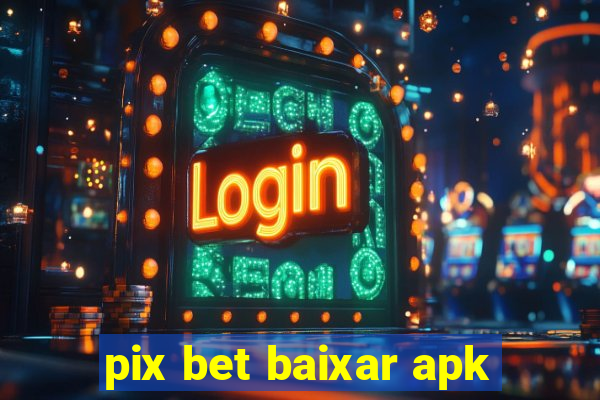 pix bet baixar apk