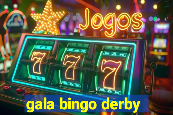 gala bingo derby