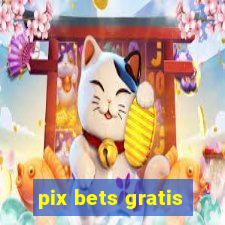 pix bets gratis