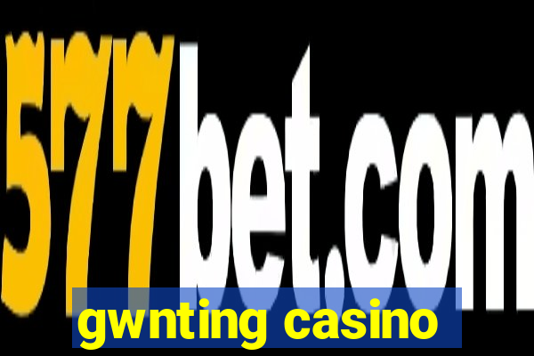 gwnting casino