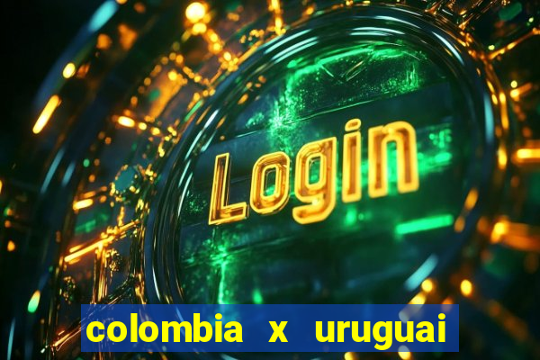 colombia x uruguai onde assistir