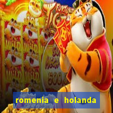 romenia e holanda onde assistir