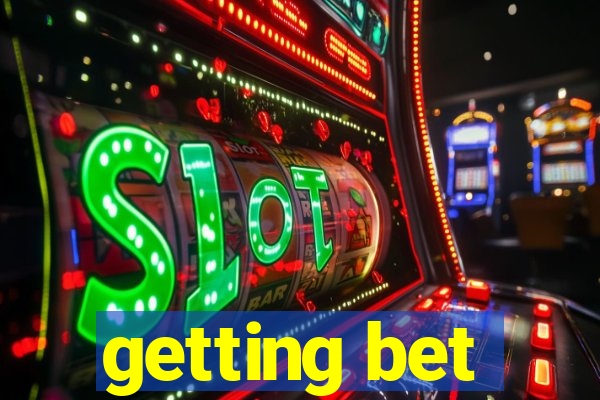 getting bet