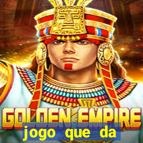 jogo que da dinheiro na hora