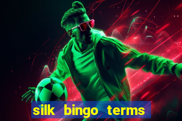 silk bingo terms and conditions