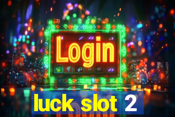 luck slot 2