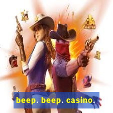 beep. beep. casino.