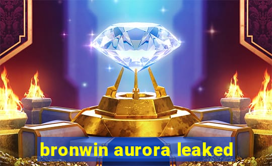 bronwin aurora leaked