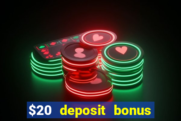 $20 deposit bonus online casino