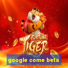 google come beta