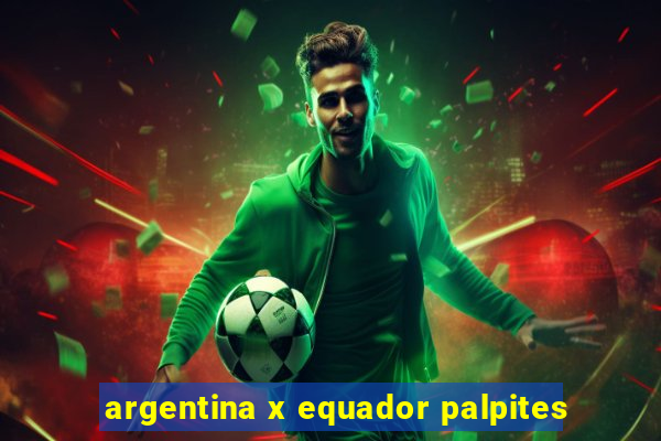 argentina x equador palpites