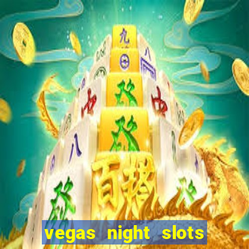 vegas night slots paga mesmo