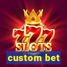 custom bet