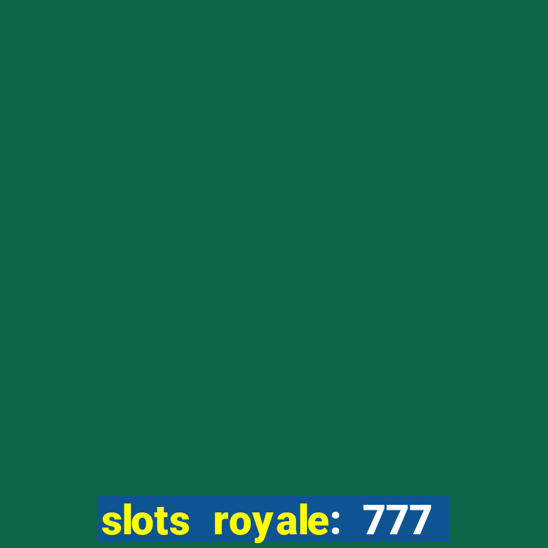 slots royale: 777 vegas casino