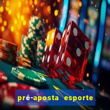 pré-aposta esporte bet net