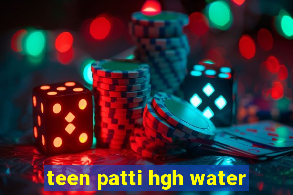 teen patti hgh water