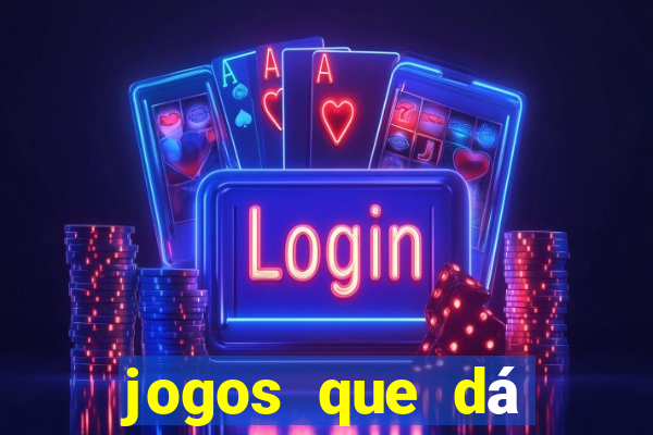 jogos que dá dinheiro ao se cadastrar