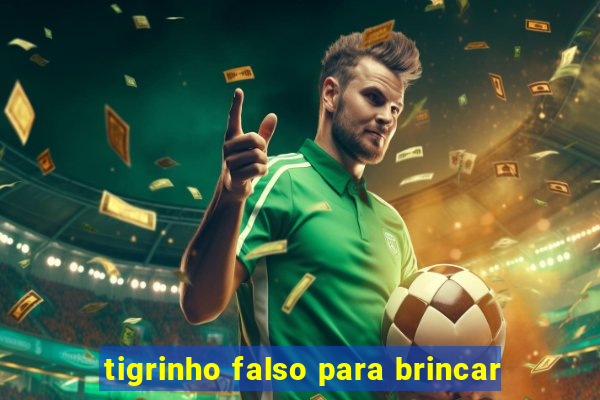 tigrinho falso para brincar