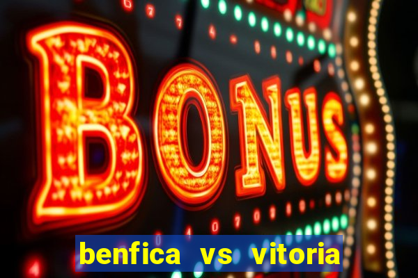 benfica vs vitoria de setubal