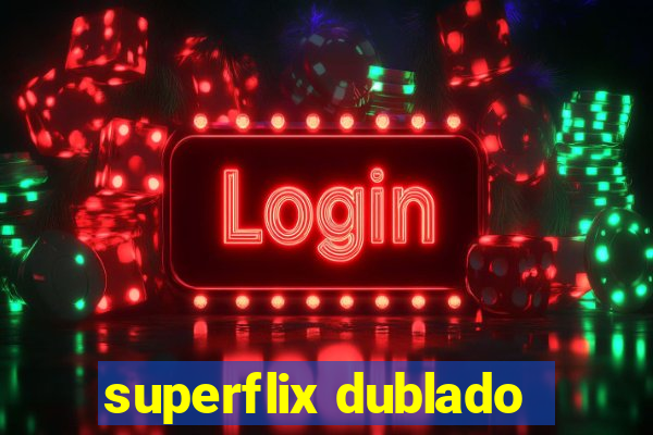 superflix dublado