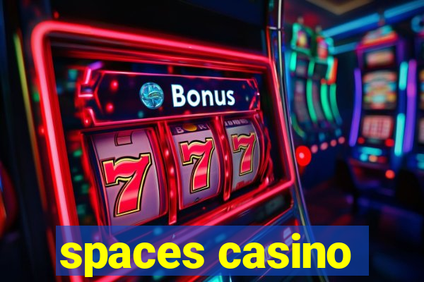 spaces casino