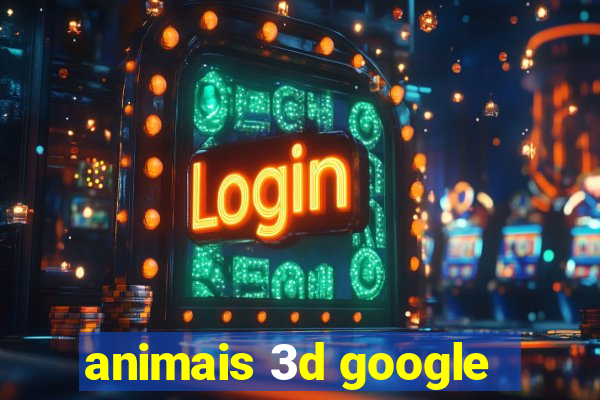 animais 3d google