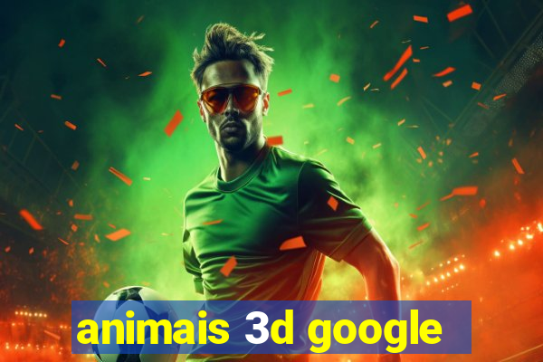 animais 3d google