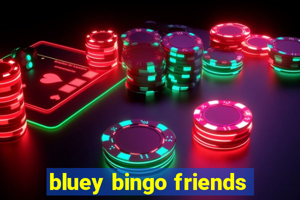 bluey bingo friends